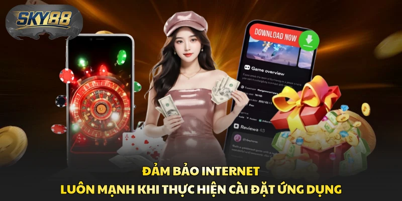 Đảm bảo internet luôn mạnh khi thực hiện cài đặt ứng dụng 