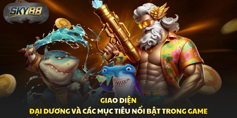 Giao diện đại dương và các mục tiêu nổi bật trong game
