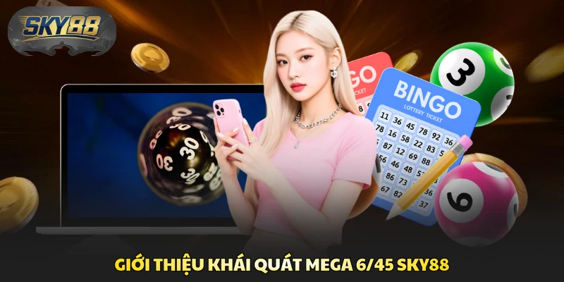 Giới thiệu khái quát Mega 6/45 Sky88