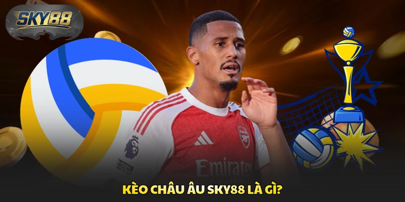 Kèo châu Âu Sky88 là gì?
