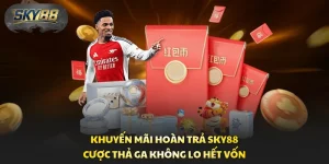Khuyến Mãi Hoàn Trả Sky88 - Cược Thả Ga Không Lo Hết Vốn