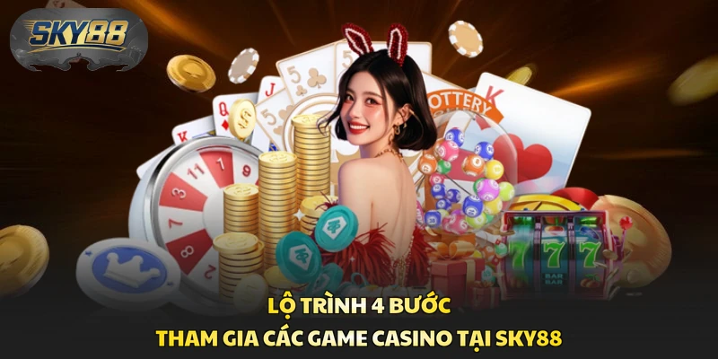 Lộ trình 4 bước tham gia các game casino tại Sky88