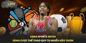 Saba Sports Sky88 - Sảnh Cược Thể Thao Quy Tụ Nhiều Kèo Thơm