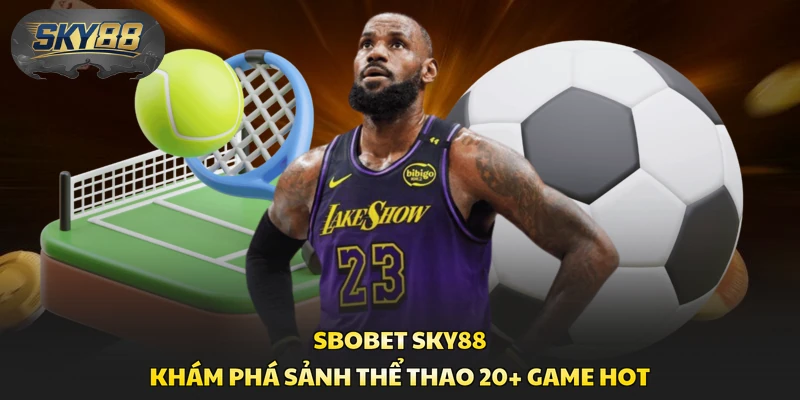 SBOBET Sky88 - Khám Phá Sảnh Thể Thao 20+ Game Hot