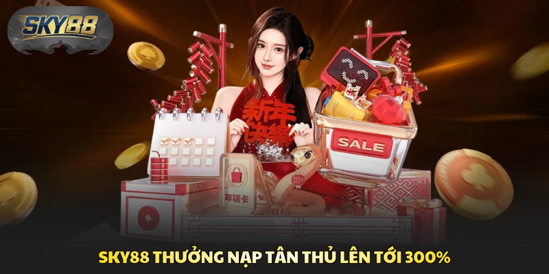 Sky88 thưởng nạp tân thủ lên tới 300%