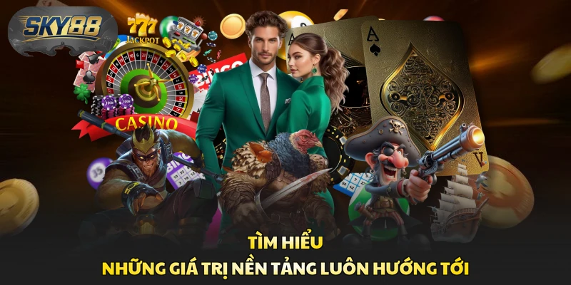 Tìm hiểu những giá trị nền tảng luôn hướng tới